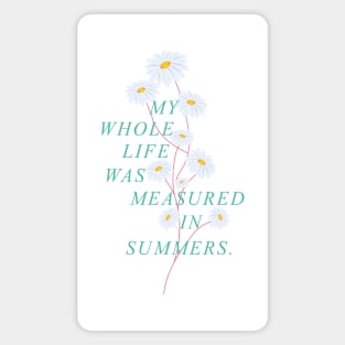 My Whole Life Was Measured In Summers Magnet